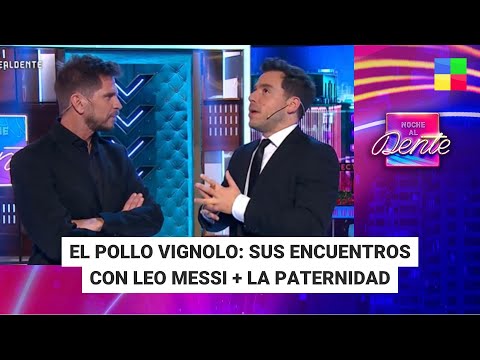 El Pollo Vignolo: las charlas con Messi + La paternidad #NocheAlDente | Programa completo (19/04/24)
