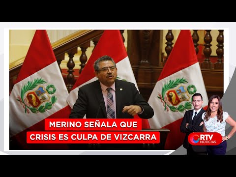 Merino: La crisis de hoy es responsabilidad del presidente Vizcarra | RTV Noticias