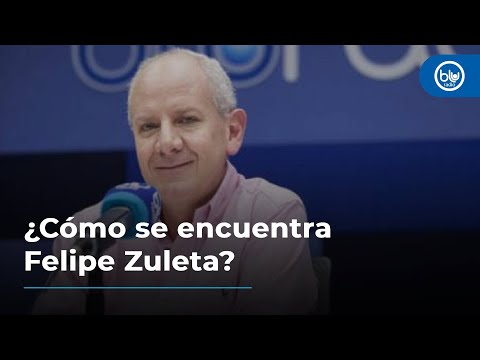 ¿Cómo se encuentra Felipe Zuleta?