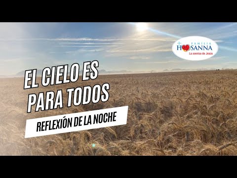 El Cielo es para todos #ReflexiónDeNoche, Sábado 24 Agosto 2024 #PadreJohnAlbeiro #FamiliaHosanna