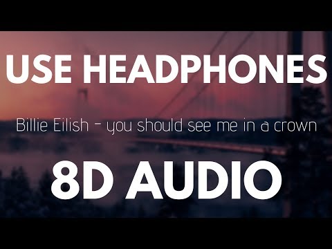 Billie Eilish - you should see me in a crown (8D AUDIO)