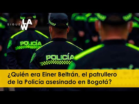 ¿Quién era Einer Beltrán, el patrullero de la Policía asesinado en Bogotá?