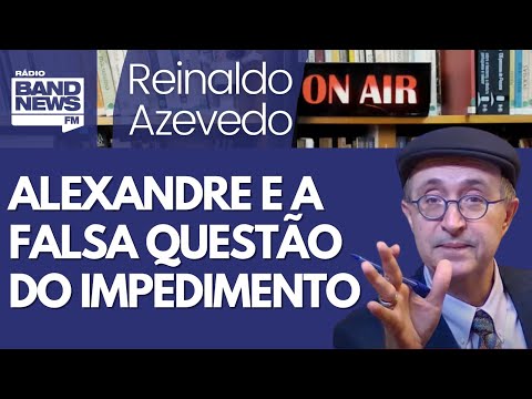 Reinaldo: Patrulha para Alexandre se dizer impedido é perversão moral e legal