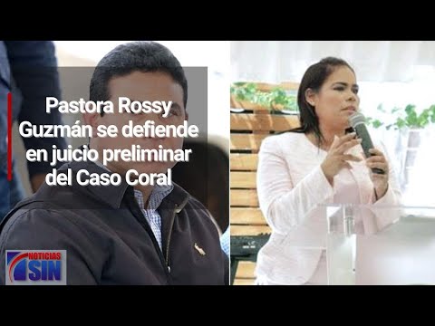 Pastora Rossy Guzmán se defiende en juicio preliminar del Caso Coral
