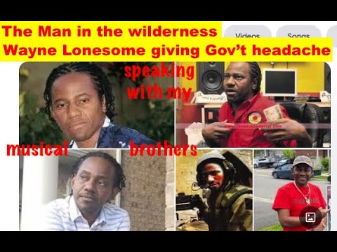 Wayne Lonesome, The man in the wilderness giving Ja corrupted politicians ,big boys & Cops headache
