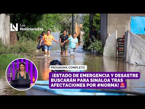 ¡Estado de emergencia y desastre buscarán para Sinaloa tras afectaciones por #Norma!