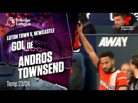 Goal Andros Townsend - Luton Town v. Newcastle 23-24 | Premier League | Telemundo Deportes