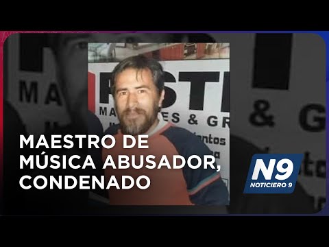 MAESTRO DE MÚSICA ABUSADOR, CONDENADO - NOTICIERO 9