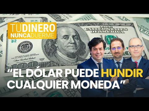 TDND. La tertulia: “El dólar puede hundir cualquier moneda”