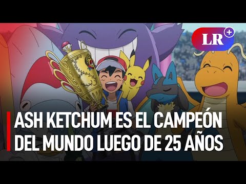 Pokémon: ¡Lo logró! Ash Ketchum es el campeón del mundo luego de 25 años | #LR