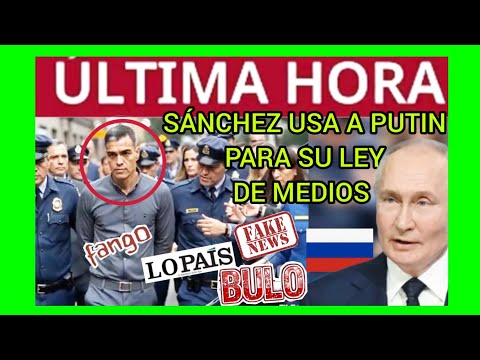 #ÚLTIMAHORA - SÁNCHEZ USA LEY CONTRA PUTIN PARA SU LEY DE MEDIOS