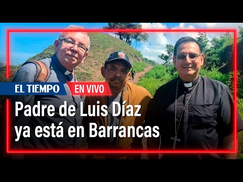 EN VIVO: Padre de Luis Díaz ya está en Barrancas | El Tiempo