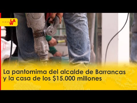 La pantomima del alcalde de Barrancas y la casa de los $15.000 millones