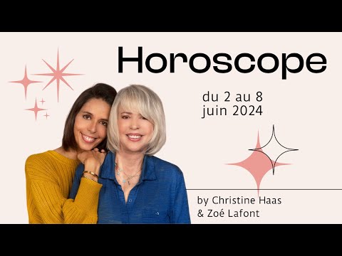 Horoscope du 2 au 8 juin 2024  par Christine Haas & Zoé Lafont