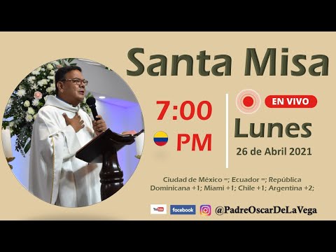 SANTA MISA DE HOY -  LUNES 26 DE ABRIL 2021