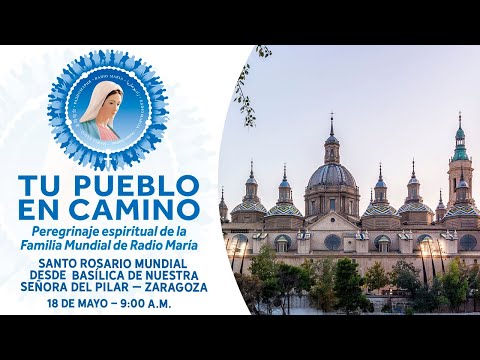 Santo Rosario Mundial desde Zaragoza - Tu Pueblo en Camino