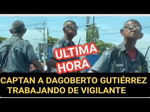 DAGOBERTO GUTIERREZ ES CAPTADO TRABAJANDO DE VIGILANTE