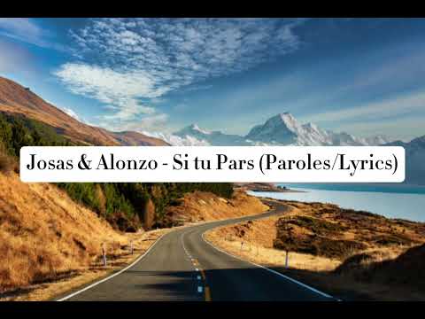 Josas & Alonzo - Si tu Pars (Paroles/Lyrics)