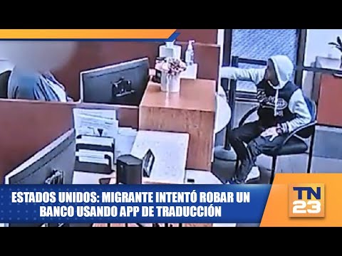 Estados Unidos: Migrante intentó robar un banco usando app de traducción