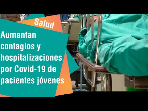 Aumentan contagios y hospitalizaciones por Covid-19 de pacientes jóvenes | Salud