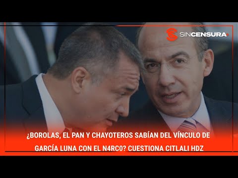 ¿BOROLAS, el PAN y #chayoteros sabían del vínculo de #GarciaLuna con el n4rc0? Cuestiona #CitlaliHdz