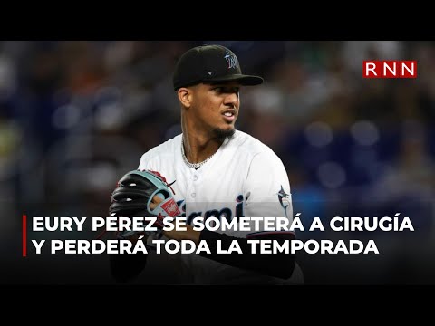 Eury Pérez se someterá a la cirugía Tommy John y perderá toda la temporada