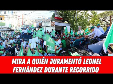 MIRA A QUIÉN JURAMENTÓ LEONEL FERNÁNDEZ DURANTE RECORRIDO