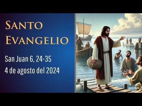 Evangelio del 4 de agosto del 2024 según san Juan 6, 24-35