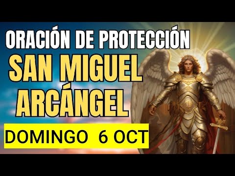 ORACIÓN A  SAN MIGUEL ARCÁNGEL.  DOMINGO 6 DE OCTUBRE DE 2024.