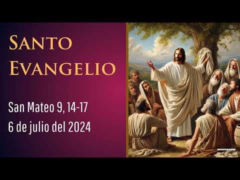 Evangelio del 6 de julio del 2024 según san Mateo 9, 14-17