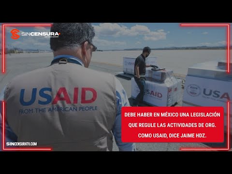 Debe haber en #MEX una LEGISLACIÓN que regule las ACTIVIDADES de org. Como #USAID, dice Jaime Hdz.