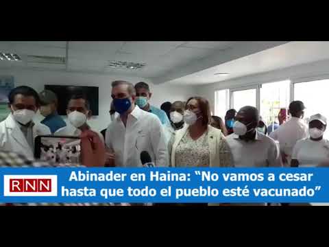 Abinader en Haina: “No vamos a cesar  hasta que todo el pueblo esté vacunado”