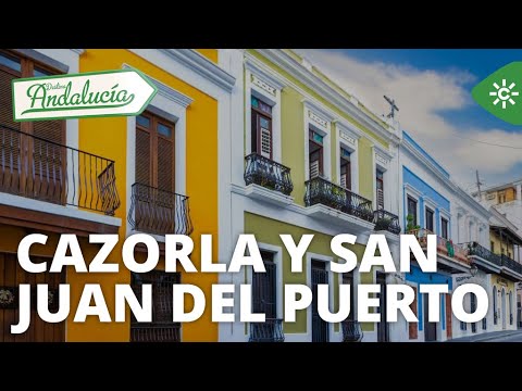 Destino Andalucía | Cazorla (Jaén) y San Juan del Puerto (Huelva)