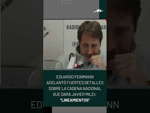 Eduardo Feinmann adelantó fuertes detalles sobre la cadena nacional que dará Javier Milei