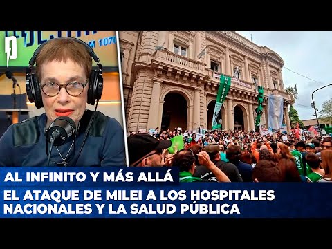 EL ATAQUE DE MILEI a los Hospitales Nacionales | AL INFINITO Y MÁS ALLÁ con Nora Bär