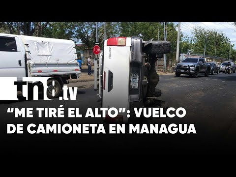 «Me tiré el Alto, ¡perdón!»: Relato del vuelco de una camioneta en Managua - Nicaragua