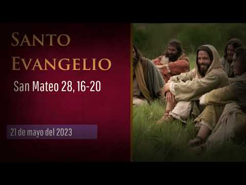 Evangelio del 21 de mayo del 2023 según san Mateo 28, 16-20