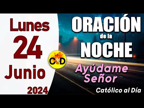 Oración de la Noche de hoy Lunes 24 de junio de 2024 - ORACION DE LA NOCHE CATÓLICO al Día