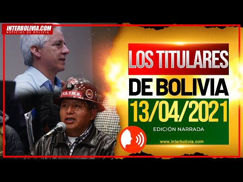 ? LOS TITULARES DE BOLIVIA 13 DE ABRIL 2021 [ NOTICIAS DE BOLIVIA ] EDICIÓN NARRADA ?