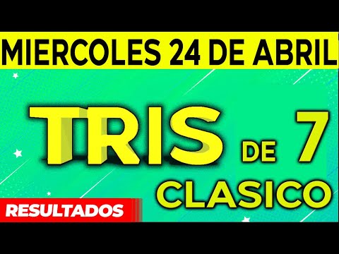 Sorteo Tris de las Siete y Tris Clásico del Miércoles 24 de Abril del 2024.