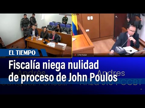 Fiscalía y víctimas niegan a la solicitud de nulidad del proceso de Jhon Poulos | El Tiempo