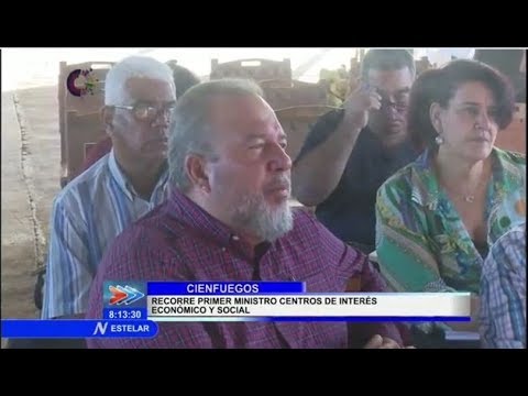 Recorre Primer Ministro de Cuba centros de interés económico y social en Cienfuegos