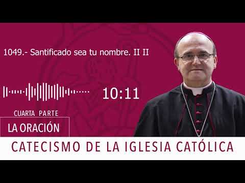 Catecismo 2810-2811. Santificado sea tu nombre II