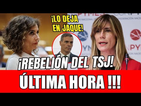 TERRIBLE REBELIÓN DEL TSJ CONTRA BEGOÑA GÓMEZ Y MARÍA JESÚS MONTERO DEJA EN JAQUE A PEDRO SÁNCHEZ