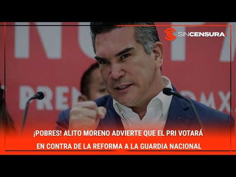 ¡POBRES! #AlitoMoreno advierte que el #PRI votará en contra de la reforma a la Guardia Nacional