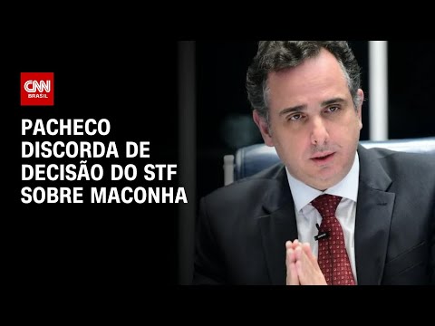 Pacheco discorda de decisão do STF sobre maconha | CNN 360º