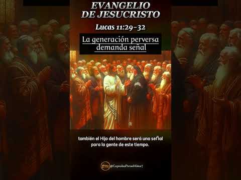 Evangelio de HOY. Mie?rcoles 21 de Febrero 2024 Lucas 11:29-32 La generación perversa demanda señal