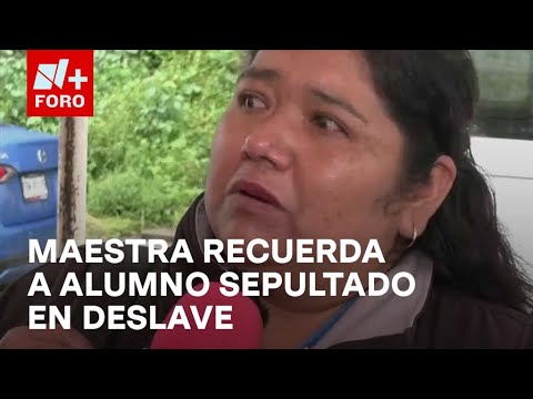 Maestra Recuerda a Alumno Sepultado en Deslave de Naucalpan, Edomex