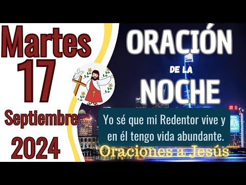 Oración de la Noche del día de hoy Martes 17 de Septiembre 2024