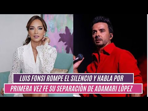 Luis Fonsi rompe el silencio y habla por primera vez de su separación con Adamari López